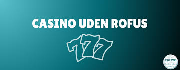 Casino Uden RoFUS Frihed til at Spille Uden Bekymringer Casino Uden RoFUS Frihed til at Spille Uden Bekymringer